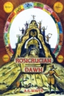 Image for Rosicrucian Dawn - the three foundational texts that announced the Rosicrucian Fraternity