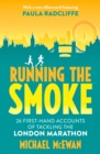 Image for Running the smoke  : 26 first-hand accounts of tackling the London Marathon