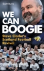 Image for We Can Boogie : Steve Clarke’s Scotland Football Revival