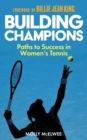 Building Champions : Paths to Success in Women’s Tennis