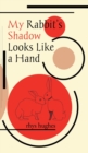 Image for My Rabbit&#39;s Shadow Looks Like a Hand