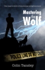 Image for Mastering the Wolf: One man&#39;s story of emotional enlightenment