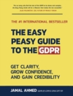 Image for The Easy Peasy Guide to the GDPR : Get Clarity, Grow Confidence, and Gain Credibility