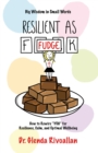 Image for Resilient As Fudge: How to Rewire &amp;quote;YOU&amp;quote; for Resilience, Calm, and Optimal Wellbeing
