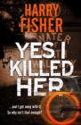 Image for Yes, I Killed Her