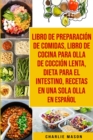 Image for Libro de Preparacion de Comidas &amp; Libro De Cocina Para Olla de Coccion Lenta &amp; Dieta para el intestino &amp; Recetas en Una Sola Olla En Espanol
