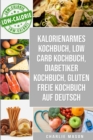 Image for Kalorienarmes Kochbuch &amp; Low Carb Kochbuch &amp; Diabetiker Kochbuch &amp; Gluten freie Kochbuch auf Deutsch