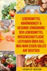 Image for Lebensmittelabhangigkeit &amp; Gesunde Ernahrung Der lebensmittelwissenschaftliche Leitfaden uber das, was man essen sollte Auf Deutsch
