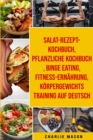 Image for Salat-Rezept-Kochbuch &amp; pflanzliche Kochbuch &amp; Binge Eating &amp;  Fitness-Ernahrung &amp; Koerpergewichtstraining Auf Deutsch
