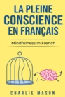 Image for La Pleine Conscience En Francais/ Mindfulness In French : Les 10 meilleurs conseils pour surmonter les obsessions et les compulsions en utilisant la pleine conscience