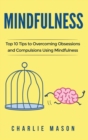 Image for Mindfulness : Mindfulness Tips Guide Workbook to Overcoming Obsessions and Compulsions Stress Anxiety &amp; Compulsive Using Mindfulness Behavioral Skills Meditation