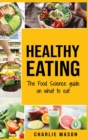Image for Healthy Eating : The Food Science Guide on What To Eat Healthy Eating Guide (food science food science and nutrition: The Food Science Guide on What To Eat Healthy Eating Guide (food science food scie