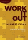 Image for Work It Out with Business Idioms : Lesson plans with answers and lists of business English idioms and phrases
