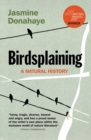 Image for Birdsplaining: A Natural History