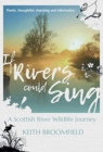 Image for If Rivers Could Sing: A Scottish River Wildlife Journey : A Year in the Life of the River Devon as it flows through the  Counties of Perthshire, Kinross-shire &amp; Clackmannanshire