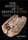 Image for The Stone of Destiny &amp; the Scots  : the Stone&#39;s journey to Perth Musuem