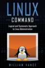 Image for Linux Command : Logical and Systematic Approach to Linux Administration