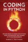 Image for Coding in Python : Tips and Tricks to Coding with Python Using the Principles and Theories of Python Programming