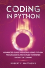 Image for Coding in Python : Advanced Guide to Coding Using Python Programming Principles to Master the Art of Coding