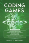 Image for Coding Games : a3 Books in 1 -A Beginners Guide to Learn the Realms of Coding in Games +Tips and Tricks to Master the Concepts of Coding +Guide for Programmers and Developers to Master the Art of codi