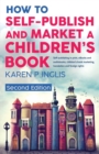 Image for How to Self-publish and Market a Children&#39;s Book (Second Edition) : Self-publishing in print, eBooks and audiobooks, children&#39;s book marketing, translation and foreign rights