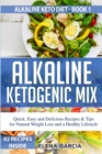 Image for Alkaline Ketogenic Mix : Quick, Easy, and Delicious Recipes &amp; Tips for Natural Weight Loss and a Healthy Lifestyle