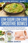 Image for Low-Sugar Low-Carb Smoothie Bowls : Easy &amp; Tasty Breakfast &amp; Snack Recipes for a Healthy Lifestyle &amp; Natural Weight Loss