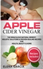 Image for Apple Cider Vinegar : The Miraculous Natural Remedy!: Holistic Solutions &amp; Proven Healing Recipes for Health, Beauty and Home