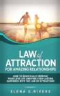 Image for Law of Attraction for Amazing Relationships : How to Drastically Improve Your Love Life and Find Ever-Lasting Happiness with LOA