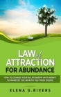 Image for Law of Attraction for Abundance : How to Change Your Relationship with Money to Manifest the Wealth You Truly Desire