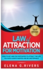 Image for Law of Attraction for Motivation : How to Get and Stay Motivated to Attract the Life You Have Always Wanted and Be Unstoppable