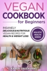 Image for Vegan Cookbook for Beginners : Insanely Delicious and Nutritious Vegan Recipes for Health &amp; Weight Loss