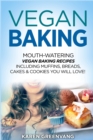 Image for Vegan Baking : Mouth-Watering Vegan Baking Recipes Including Muffins, Breads, Cakes &amp; Cookies You Will Love!