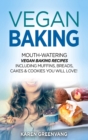 Image for Vegan Baking : Mouth-Watering Vegan Baking Recipes Including Muffins, Breads, Cakes &amp; Cookies You Will Love!