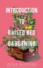 Image for Introduction to Raised Bed Gardening : The Ultimate Beginner&#39;s Guide to Starting a Raised Bed Garden and Sustaining Organic Veggies and Plants