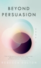 Image for Beyond Persuasion : How to recognise and use Dark Psychology, Neuro-Linguistic Programming, NLP and Mind Control in Everyday Life