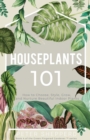 Image for Houseplants 101: How to Choose, Style, Grow and Nurture Your Indoor Plants