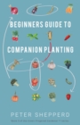 Image for Beginners Guide to Companion Planting: Gardening Methods Using Plant Partners to Grow Organic Vegetables