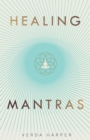Image for Healing Mantras : A positive way to remove stress, exhaustion and anxiety by reconnecting with yourself and calming your mind