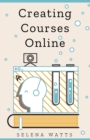Image for Creating Courses Online : Learn the Fundamental Tips, Tricks, and Strategies of Making the Best Online Courses to Engage Students