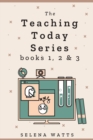 Image for The Teaching Today Series books 1, 2 &amp; 3