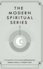 Image for The Modern Spiritual Series : A compilation of the books Healing Mantras, Modern Chakra and Modern Tarot