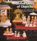 Image for Global lives of objects  : celebrating 100 years of the National Museum of Asian Art