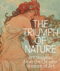 Image for The triumph of nature  : Art Nouveau from the Chrysler Museum of Art