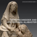 Image for Riemenschneider and late medieval alabaster