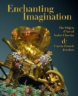Image for Enchanting imagination  : the objets d&#39;art of Andrâe Chervin and Carvin French Jewelers