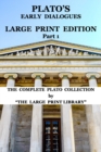 Image for Plato&#39;s Early Dialogues - LARGE PRINT Edition - Part 1 (Translated) : The Complete Plato Collection