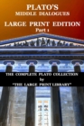 Image for Plato&#39;s Middle Dialogues - LARGE PRINT Edition - Part 1 (Translated) : The Complete Plato Collection