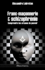 Image for Franc-maconnerie et schizophrenie : Comprendre les arcanes du pouvoir