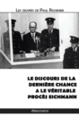Image for Le discours de la derniere chance &amp; Le veritable proces Eichmann